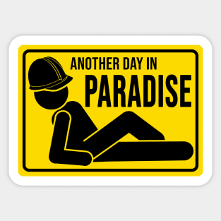 Construction humor another day in paradise Sticker